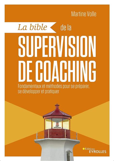 La bible de la supervision de coaching : Fondamentaux et méthodes pour se préparer, se développer et pratiquer